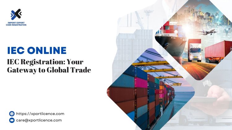 IEC Registration: Your Gateway to Global Trade