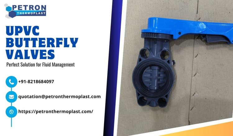 UPVC Butterfly Valves - Perfect Solution for Fluid Management