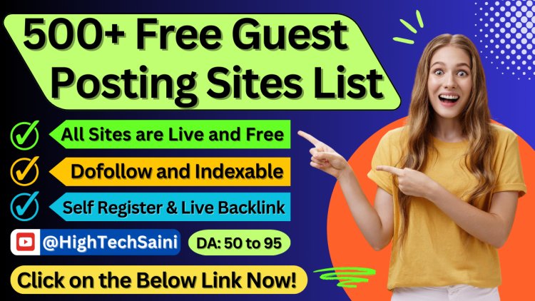 Get 500+ Free Guest Posting Sites (DA- 50 to 95): Self Register & High Traffic (2025)