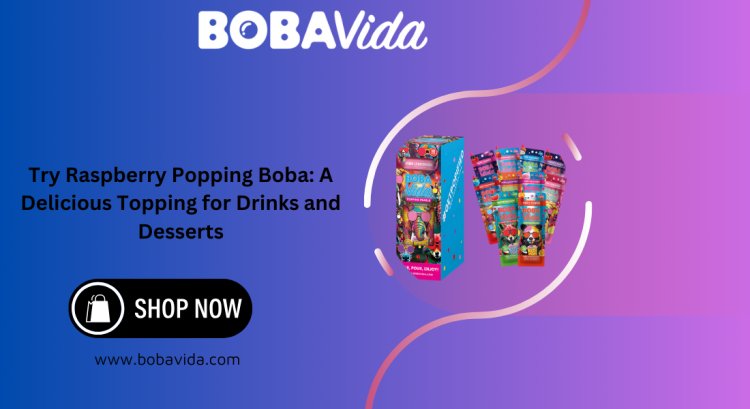 Try Raspberry Popping Boba: A Delicious Topping for Drinks and Desserts