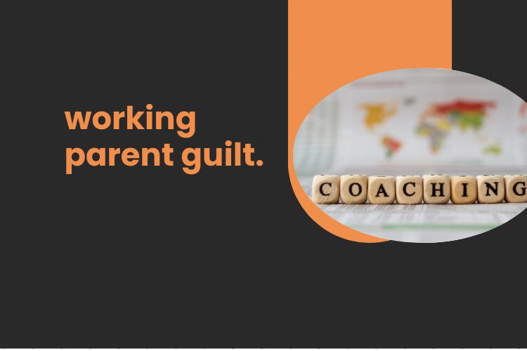 Working Parent Guilt: How to Navigate the Emotional Challenges and Find Balance