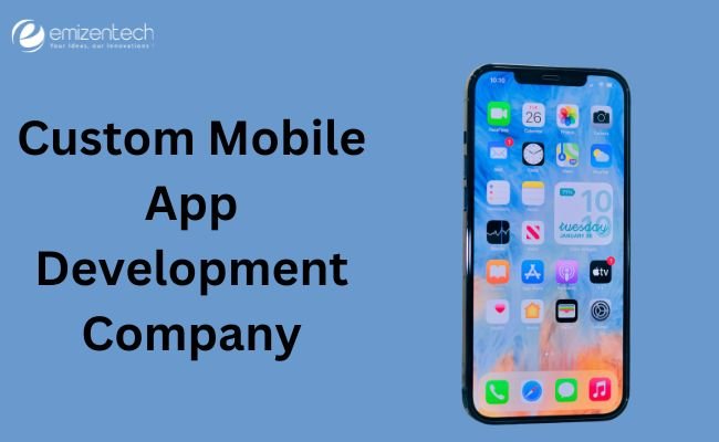 Custom Mobile App Development Company